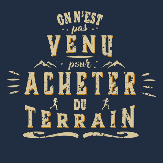 T-Shirt Trail 'On n'est pas venu pour acheter du terrain' - Bio & Engagé