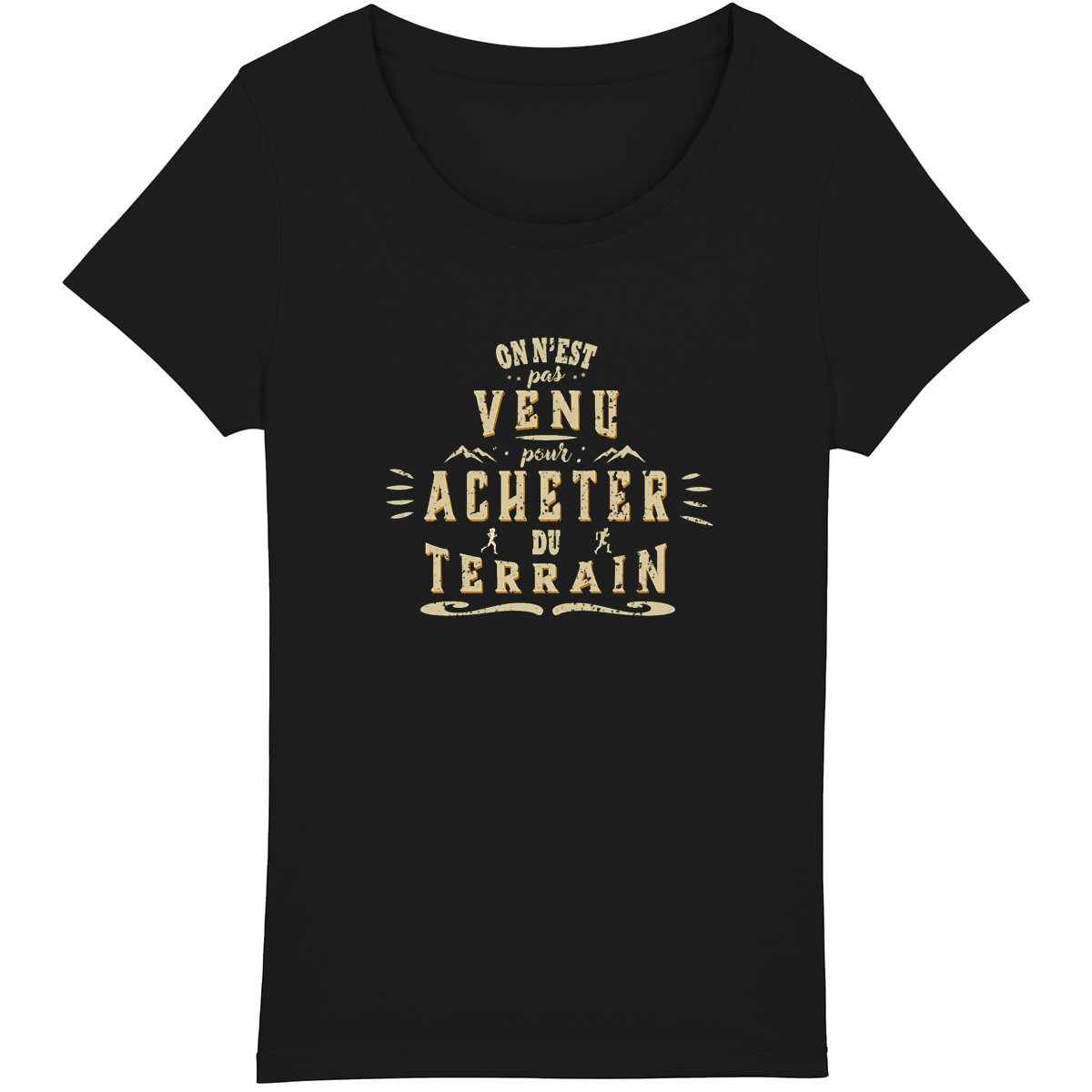 T-shirt femme bio humour trail "On n'est pas venu pour acheter du terrain"
